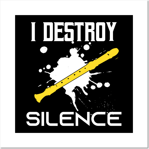 I Destroy Silence - Funny Sarcastic Saying Gift Ideas For Flute Player  Birthday Gift Wall Art by Arda